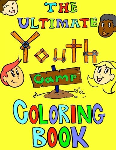 The Ultimate Youth Camp Coloring Book: Fun camp themed coloring pages that your camper will enjoy.
