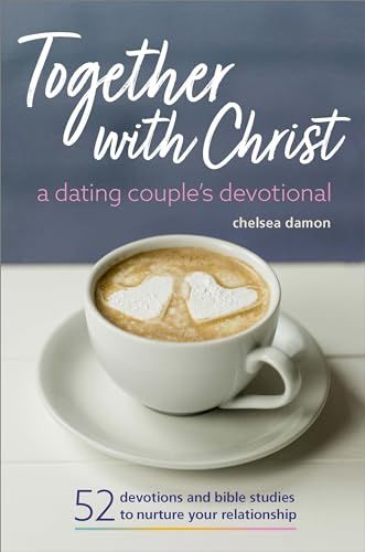 Together With Christ: A Dating Couples Devotional: 52 Devotions and Bible Studies to Nurture Your Relationship