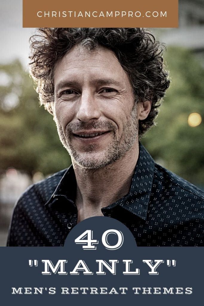40 Manly Men’s Retreat Themes