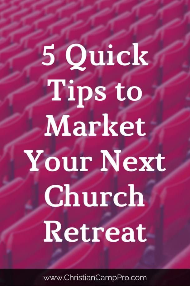 5 Quick Tips to Market Your Next Church Retreat