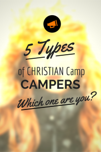 The 5 Types of Christian Camp Campers - Which One Are You?