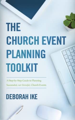 The Church Event Planning Toolkit: A Step-by-Step Guide to Planning Successful, not Stressful, Church Events