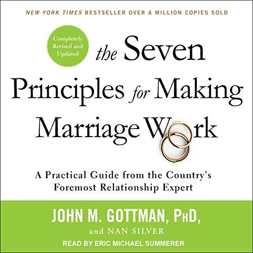The Seven Principles for Making Marriage Work: A Practical Guide from the Country’s Foremost Relationship Expert, Revised and Updated