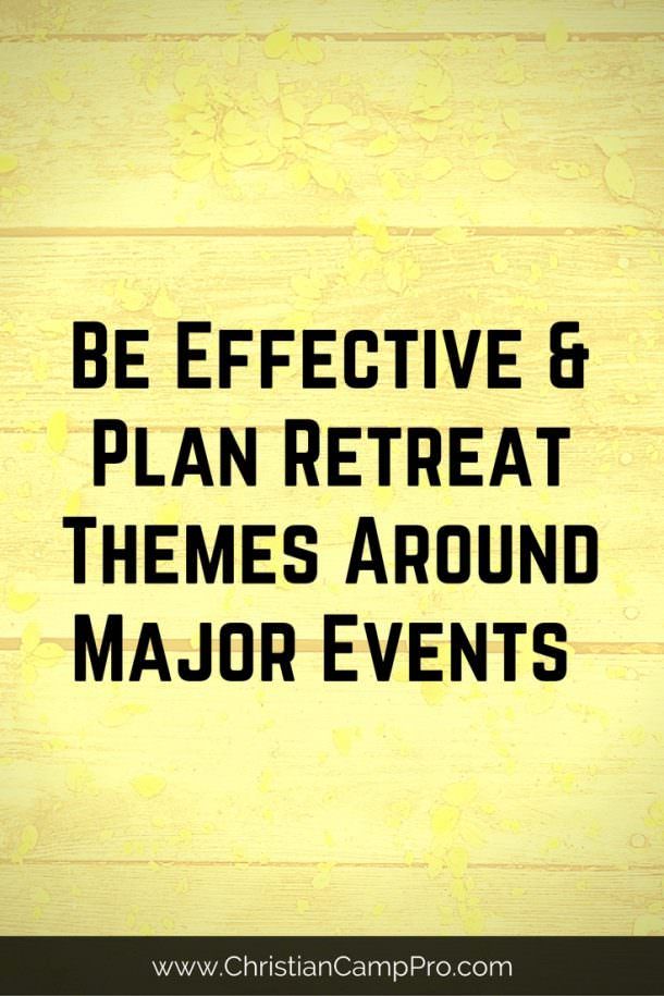 Be Effective and Plan Retreat Themes Around Major Events