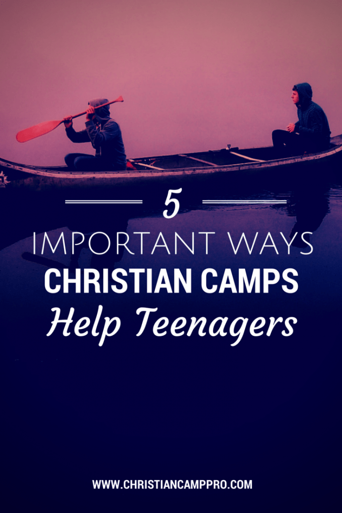 Five Important Ways Christian Camps Help Teenagers