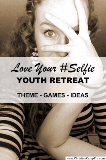 Love Your #Selfie - Youth Retreat Theme with Games and Ideas