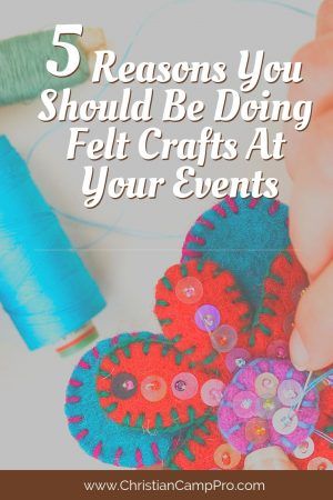 5 Reasons You Should Be Doing Felt Crafts At Your Events