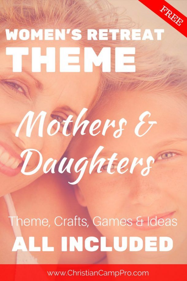 Mothers & Daughters: A Special Women's Retreat Theme