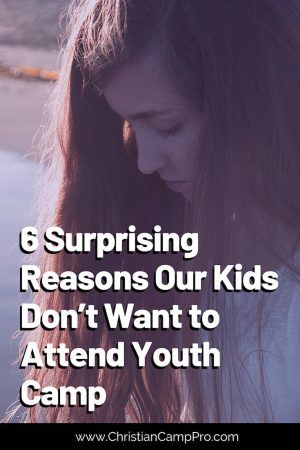 6 Surprising Reasons Our Kids Don’t Want to Attend Youth Camp