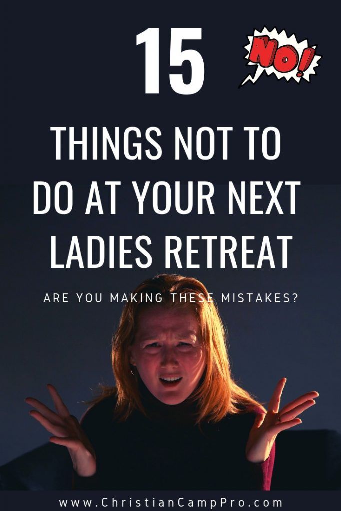 15 Things NOT To Do At Your Next Ladies Retreat - Are You Making These Mistakes?