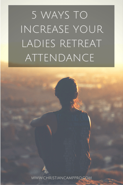 5 Ways to Increase Your Ladies Retreat Attendance