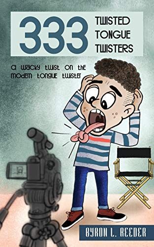 Three hundred and Thirty Three Twisted Tongue Twisters: A wacky twist on the modern tongue twister